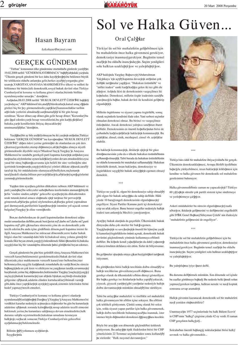 uzatsýn,yargitay,anayasa MAHKEMESÝ ve ülkesi ve milleti ile bölünmez bir bütün;laik demokratik,sosyal hukuk devleti olan Türkiye Cumhuriyeti'ni koruma ve kollama görevi olanlar,bizimle birlikte