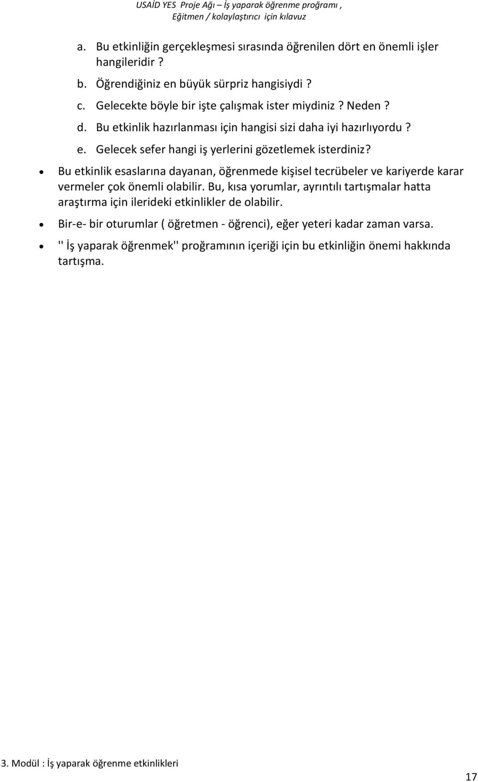 Bu etkinlik esaslarına dayanan, öğrenmede kişisel tecrübeler ve kariyerde karar vermeler çok önemli olabilir.