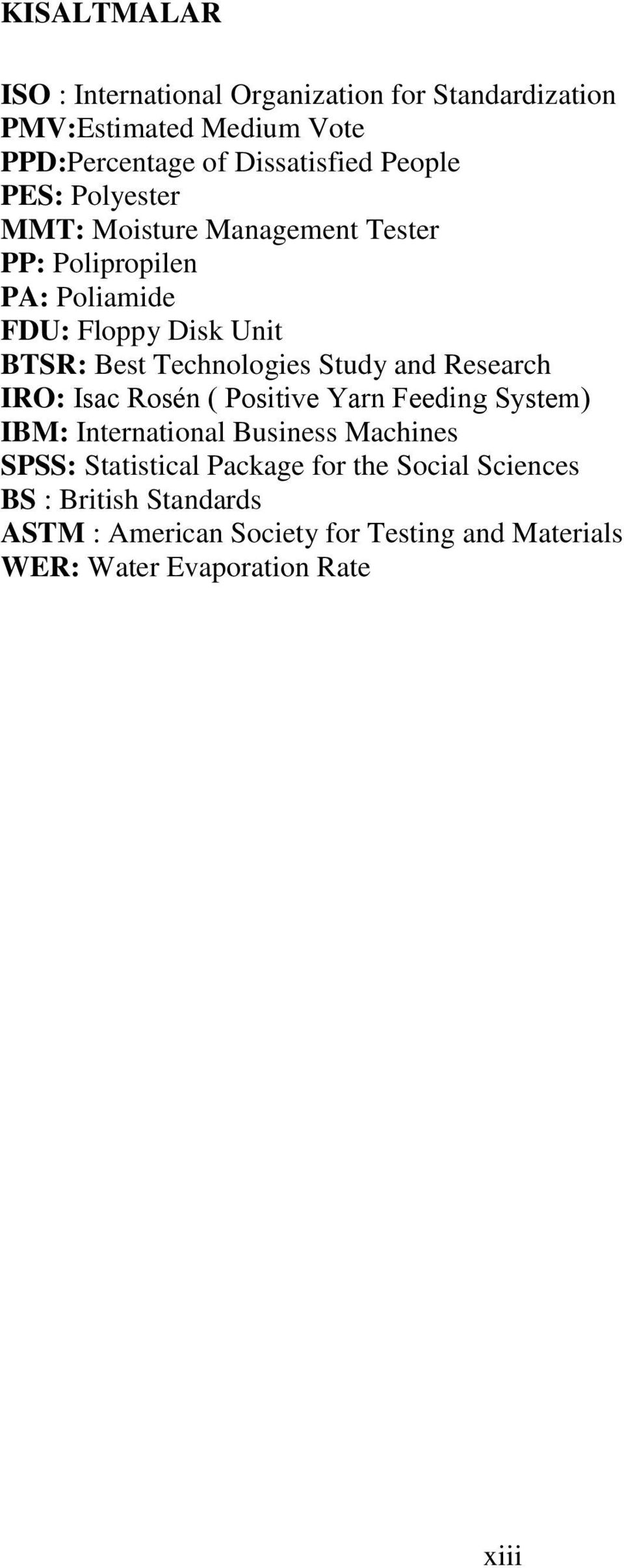 Technologies Study and Research IRO: Isac Rosén ( Positive Yarn Feeding System) IBM: International Business Machines SPSS: