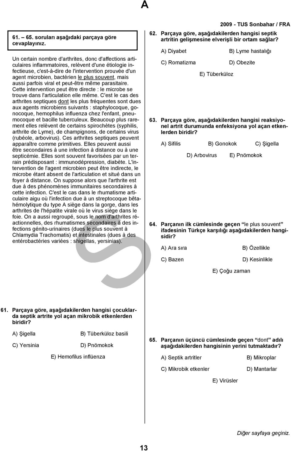 microbien, bactérien le plus souvent, mais aussi parfois viral et peut-être même parasitaire. Cette intervention peut être directe : le microbe se trouve dans l'articulation elle même.