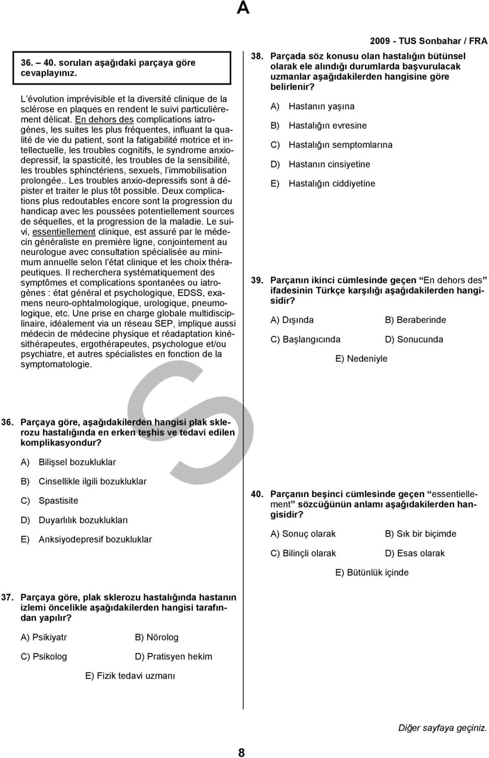 anxiodepressif, la spasticité, les troubles de la sensibilité, les troubles sphinctériens, sexuels, l immobilisation prolongée.