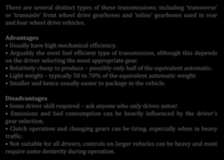 Kaynak: Julian Happian-Smith, An Introduction to Modern Vehicle Design, 2002 There are several distinct types of these transmissions; including transverse or transaxle front wheel drive gearboxes and
