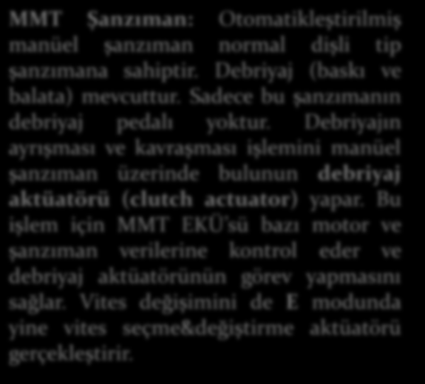 Debriyajın ayrışması ve kavraşması işlemini manüel şanzıman üzerinde bulunun debriyaj aktüatörü (clutch actuator) yapar.