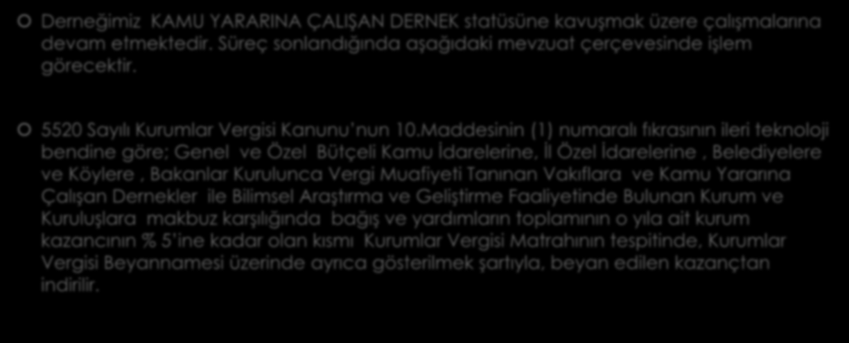 BAĞIġ ve YARDIMLAR VERGĠ ĠNDĠRĠMĠNE KONU EDĠLEBĠLĠR MĠ? Derneğimiz KAMU YARARINA ÇALIŞAN DERNEK statüsüne kavuşmak üzere çalışmalarına devam etmektedir.