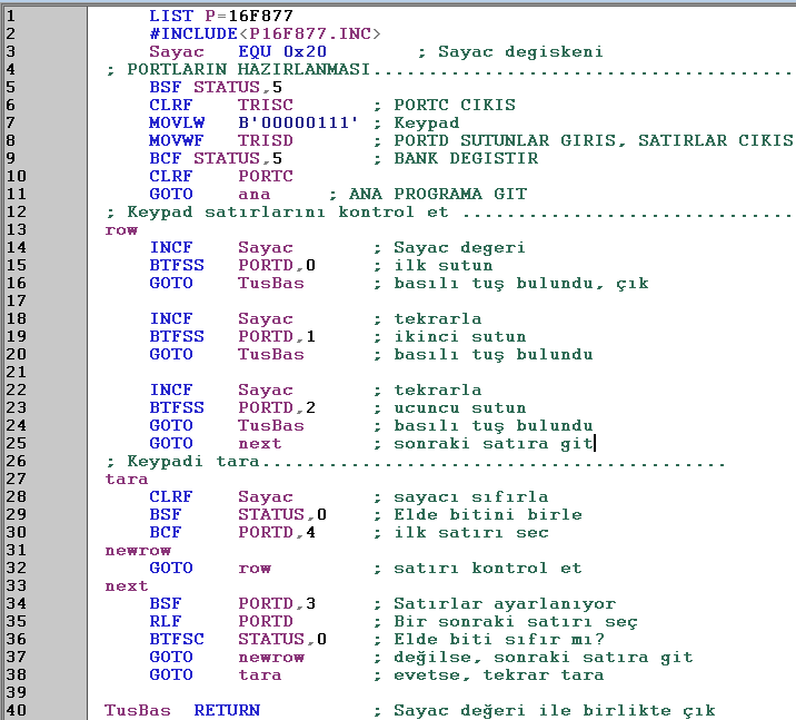 1 2 3 KEYPAD UYGULAMASI: ASSEMBLY KODU (1/2) Basılan tuşun 7 segment display de göstrerimi 220R 13 14 1 2 3 4 5 6 7 8 9 10 OSC1/CLKIN RB0/INT OSC2/CLKOUT RB1 MCLR/Vpp/THV RB2 RB3/PGM RA0/AN0 RB4