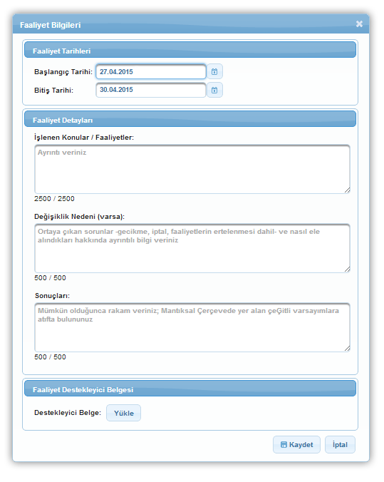 Faaliyet Bilgileri Penceresi Faaliyete yönelik destekleyici belge eklenmek istenirse Faaliyet Destekleyici Belgesi alanına eklenir. Sistem'e yüklenecek belgeler.pdf,.doc,.docx,.rar,.