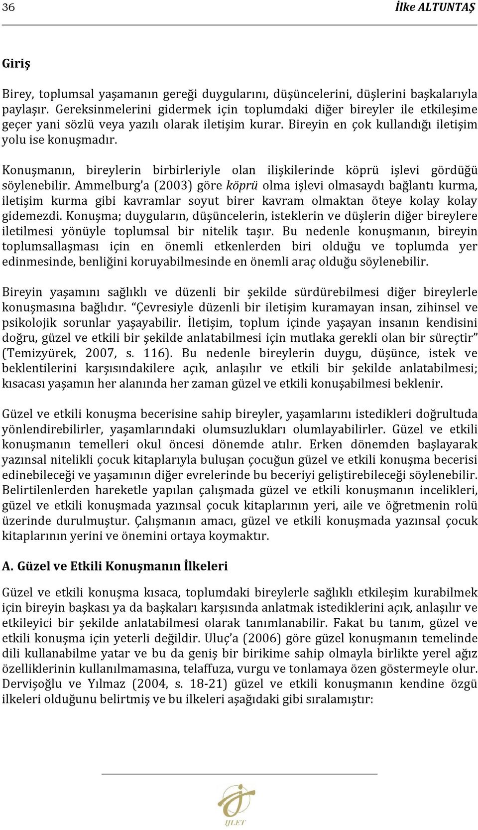 Konuşmanın, bireylerin birbirleriyle olan ilişkilerinde köprü işlevi gördüğü söylenebilir.