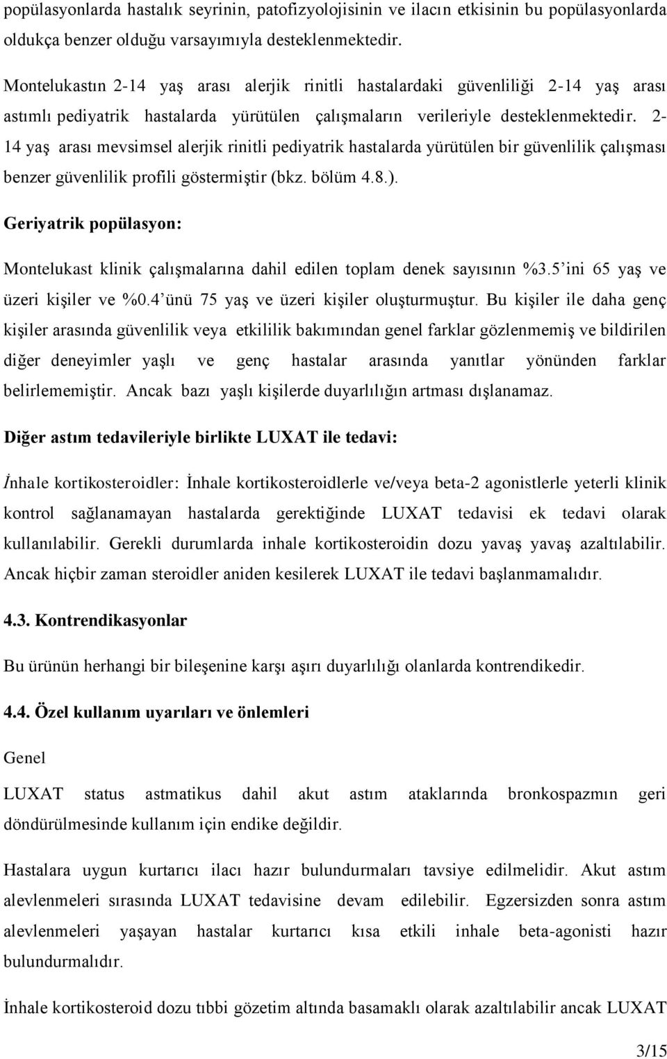 2-14 yaş arası mevsimsel alerjik rinitli pediyatrik hastalarda yürütülen bir güvenlilik çalışması benzer güvenlilik profili göstermiştir (bkz. bölüm 4.8.).