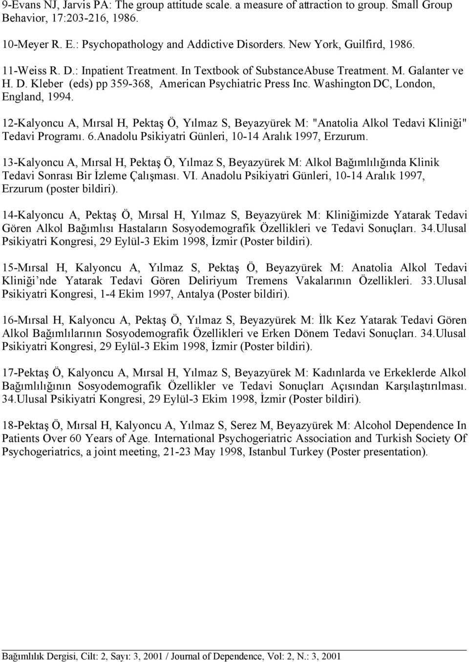 Washington DC, London, England, 1994. 12-Kalyoncu A, Mırsal H, Pektaş Ö, Yılmaz S, Beyazyürek M: "Anatolia Alkol Tedavi Kliniği" Tedavi Programı. 6.