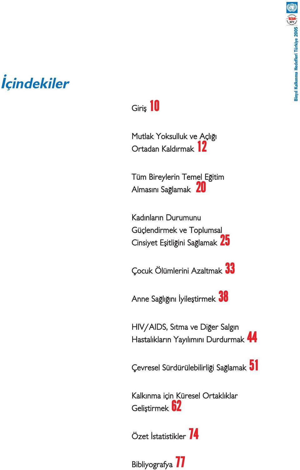 Ölümlerini Azaltmak 33 Anne Sa l n yilefltirmek 38 HIV/AIDS, S tma ve Di er Salg n Hastal klar n Yay l m n Durdurmak 44