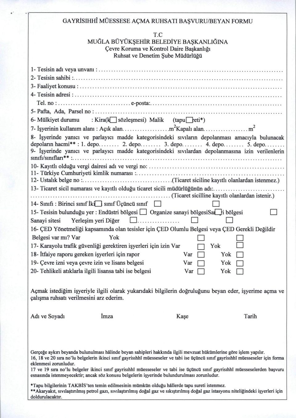 (tapui bti*) 7- Isyerinin kullamm alani: A9ik alan m Kapah alan m 8- isyerinde yamci ve parlayici madde kategorisindeki sivilann depolanmasi amaciyla bulunacak depolann hacmi** : 1. depo 2. depo 3.