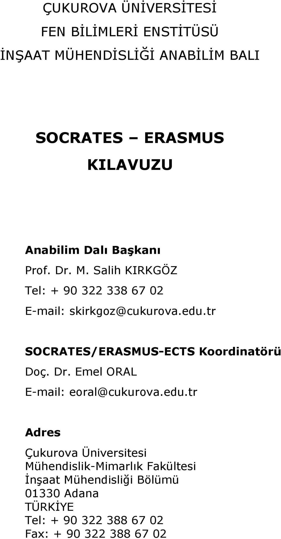 tr SOCRATES/ERASMUS-ECTS Koordinatörü Doç. Dr. Emel ORAL E-mail: eoral@cukurova.edu.