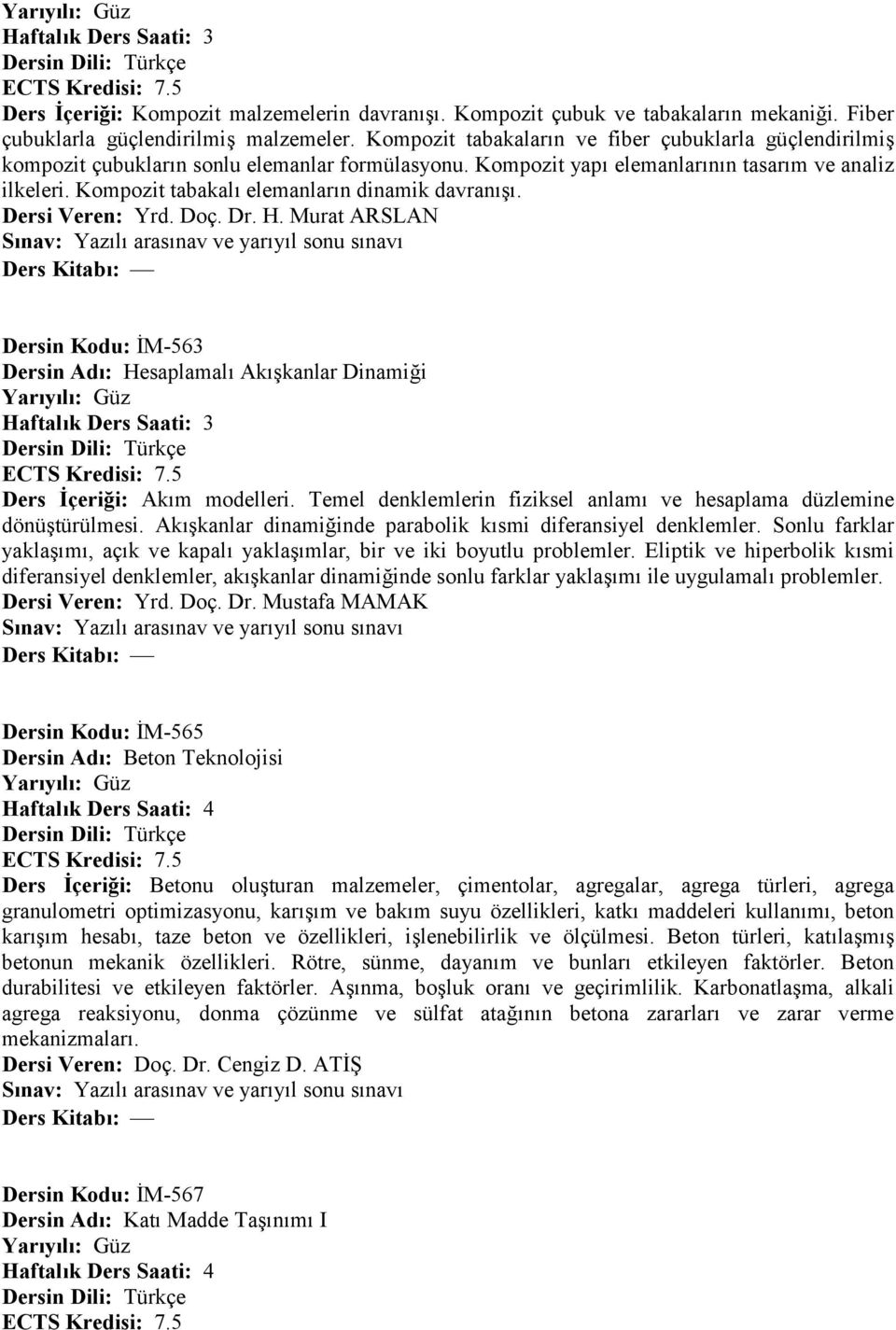 Kompozit tabakal: elemanlar:n dinamik davran:a:. Dersi Veren: Yrd. Doç. Dr. H. Murat ARSLAN Dersin Kodu: +M-563 Dersin Ad: Hesaplamal: Ak:Akanlar Dinami?i Ders çeri,i: Ak:m modelleri.