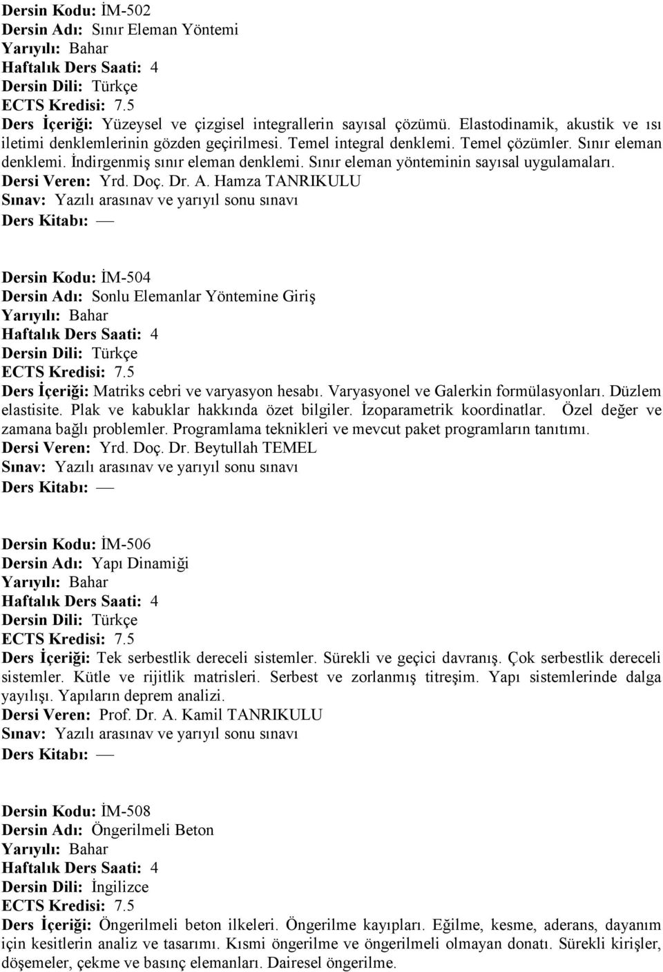 Hamza TANRIKULU Dersin Kodu: +M-504 Dersin Ad: Sonlu Elemanlar Yöntemine GiriA Ders çeri,i: Matriks cebri ve varyasyon hesab:. Varyasyonel ve Galerkin formülasyonlar:. Düzlem elastisite.