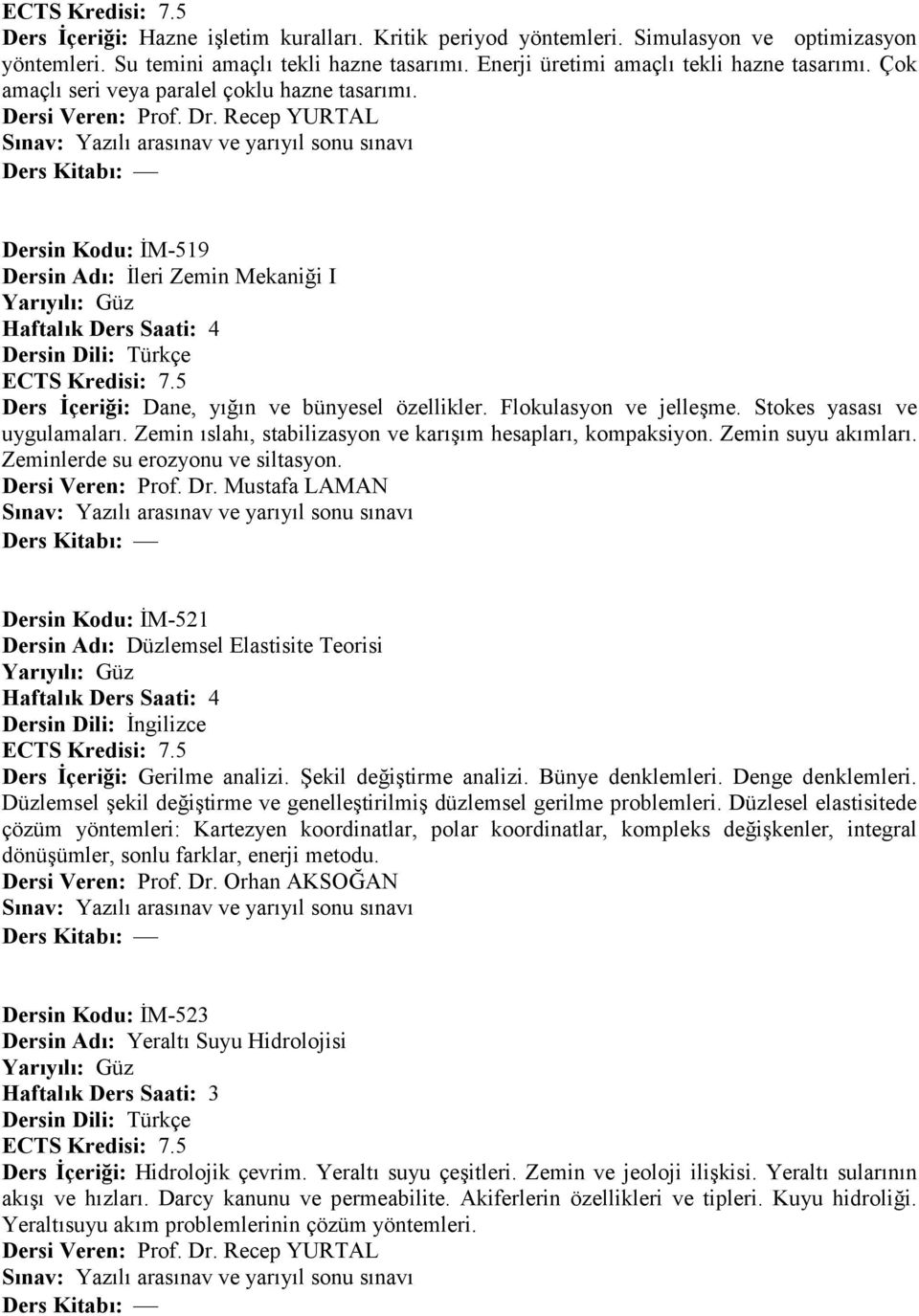 Flokulasyon ve jelleame. Stokes yasas: ve uygulamalar:. Zemin :slah:, stabilizasyon ve kar:a:m hesaplar:, kompaksiyon. Zemin suyu ak:mlar:. Zeminlerde su erozyonu ve siltasyon. Dersi Veren: Prof. Dr.