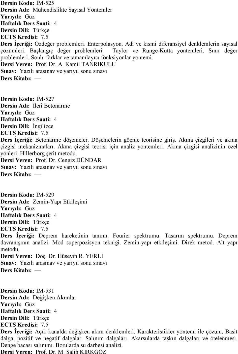 Kamil TANRIKULU Dersin Kodu: +M-527 Dersin Ad: +leri Betonarme Dersin Dili: +ngilizce Ders çeri,i: Betonarme döaemeler. DöAemelerin göçme teorisine giria. Akma çizgileri ve akma çizgisi mekanizmalar:.