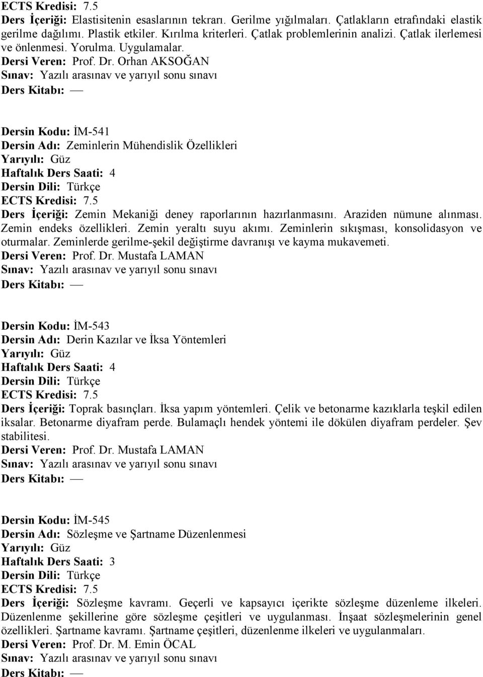 i deney raporlar:n:n haz:rlanmas:n:. Araziden nümune al:nmas:. Zemin endeks özellikleri. Zemin yeralt: suyu ak:m:. Zeminlerin s:k:amas:, konsolidasyon ve oturmalar. Zeminlerde gerilme-aekil de?