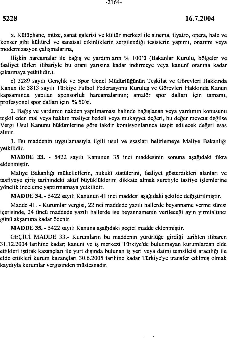 çalışmalarına, İlişkin harcamalar ile bağış ve yardımların % 100'ü (Bakanlar Kurulu, bölgeler ve faaliyet türleri itibariyle bu oranı yarısına kadar indirmeye veya kanunî oranına kadar çıkarmaya