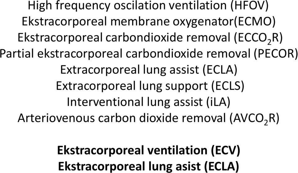 Extracorporeal lung assist (ECLA) Extracorporeal lung support (ECLS) Interventional lung assist (ila)
