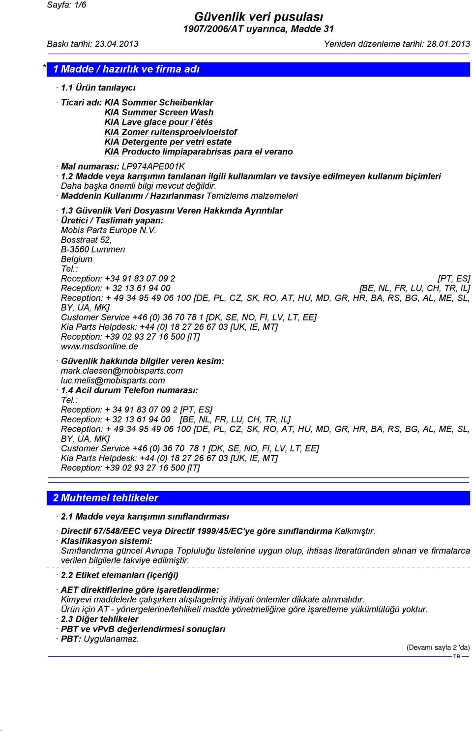 3 Güvenlik Veri Dosyasını Veren Hakkında Ayrıntılar Üretici / Teslimatı yapan: Mobis Parts Europe N.V. Bosstraat 52, B-3560 Lummen Belgium Tel.