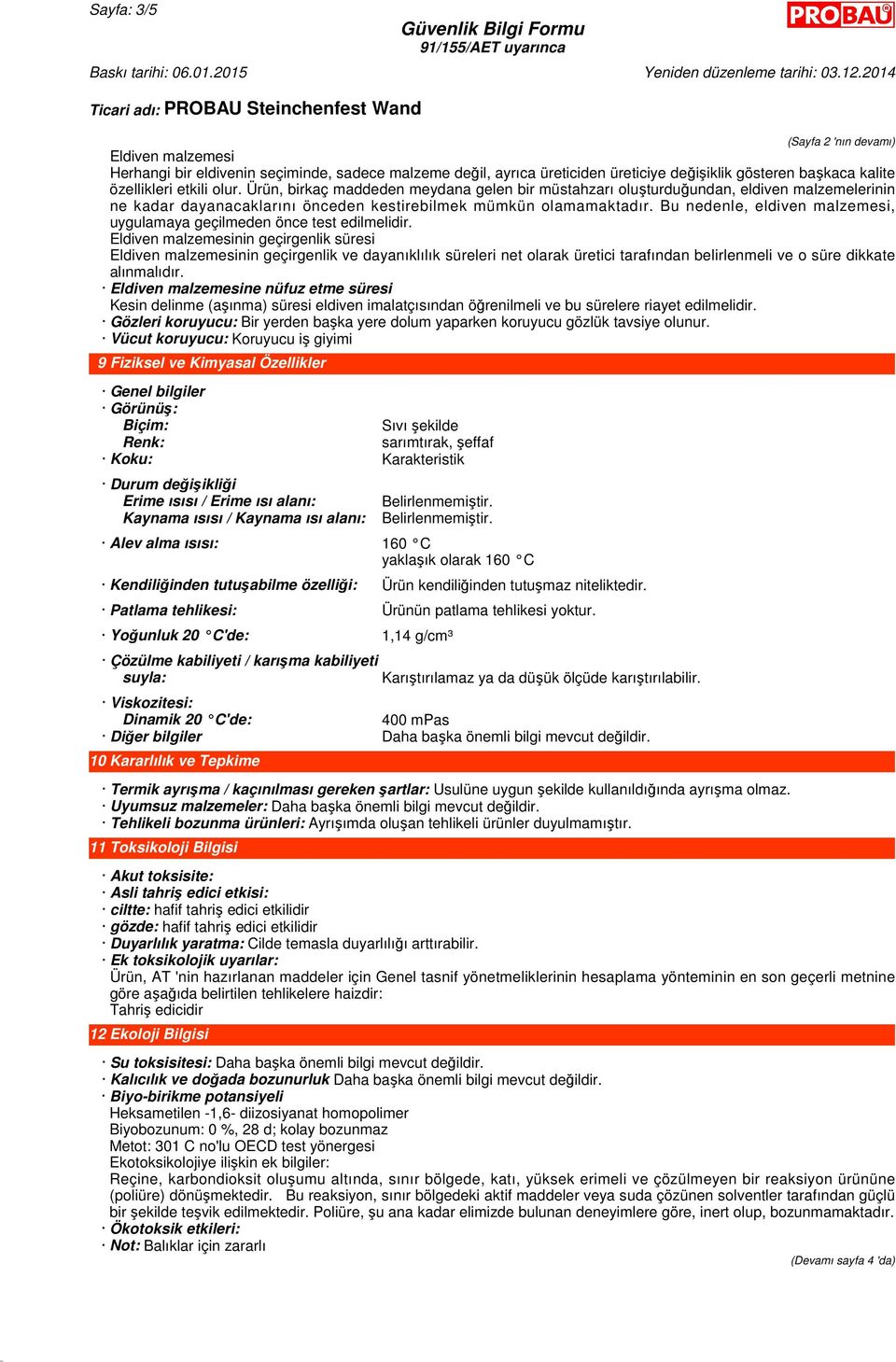 Bu nedenle, eldiven malzemesi, uygulamaya geçilmeden önce test edilmelidir.