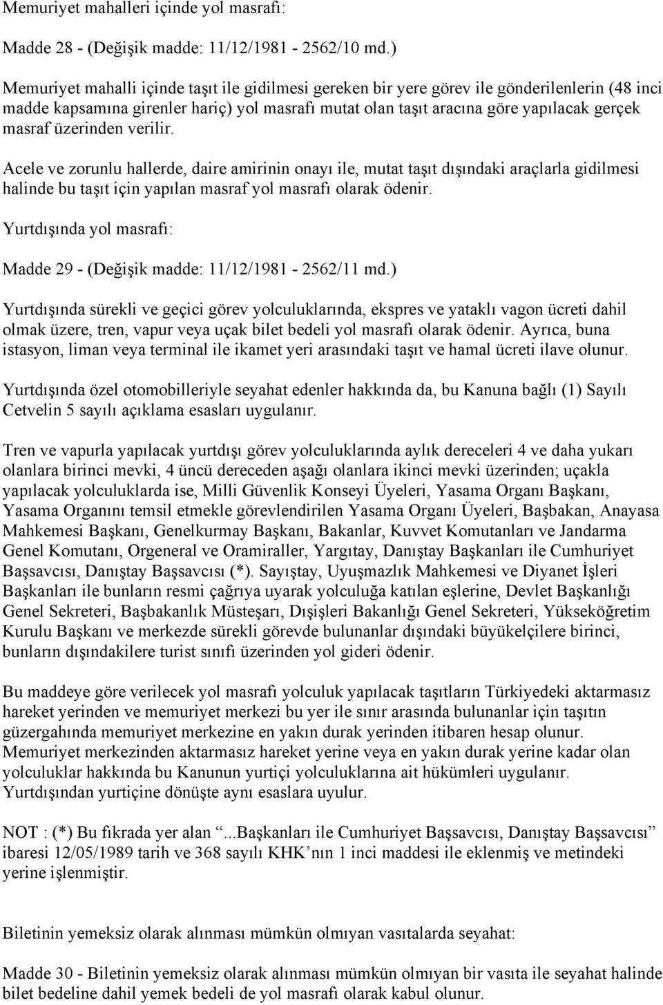 üzerinden verilir. Acele ve zorunlu hallerde, daire amirinin onayı ile, mutat taşıt dışındaki araçlarla gidilmesi halinde bu taşıt için yapılan masraf yol masrafı olarak ödenir.