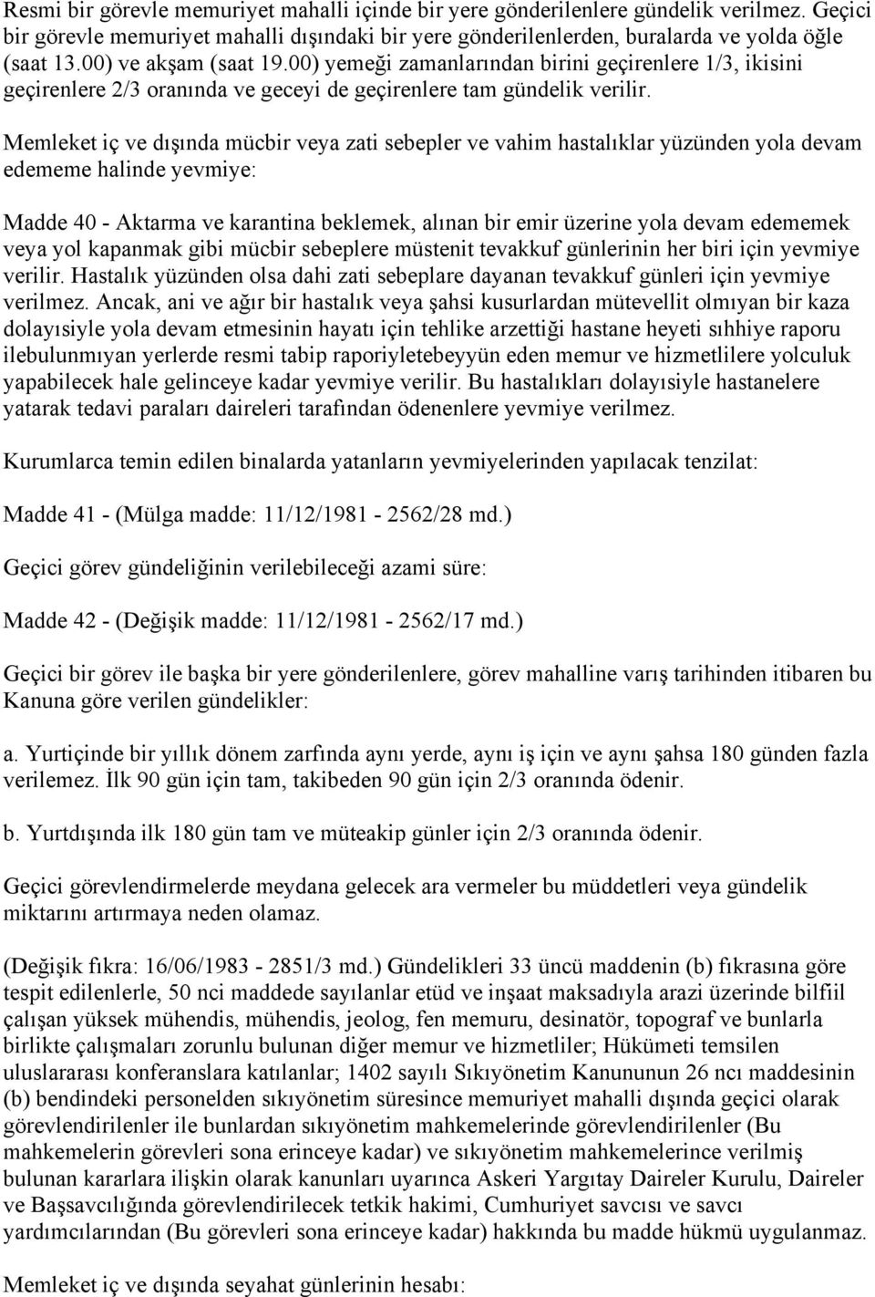 Memleket iç ve dışında mücbir veya zati sebepler ve vahim hastalıklar yüzünden yola devam edememe halinde yevmiye: Madde 40 - Aktarma ve karantina beklemek, alınan bir emir üzerine yola devam