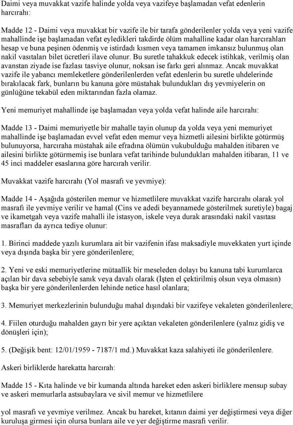 ilave olunur. Bu suretle tahakkuk edecek istihkak, verilmiş olan avanstan ziyade ise fazlası tasviye olunur, noksan ise farkı geri alınmaz.