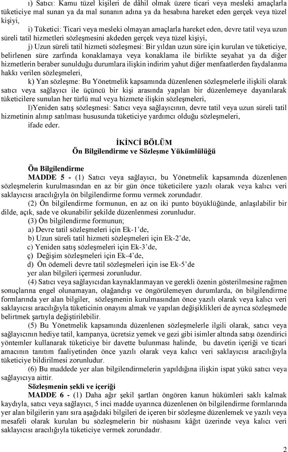 uzun süre için kurulan ve tüketiciye, belirlenen süre zarfında konaklamaya veya konaklama ile birlikte seyahat ya da diğer hizmetlerin beraber sunulduğu durumlara ilişkin indirim yahut diğer