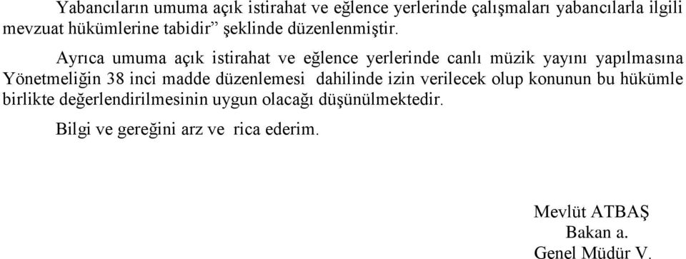 Ayrıca umuma açık istirahat ve eğlence yerlerinde canlı müzik yayını yapılmasına Yönetmeliğin 38 inci