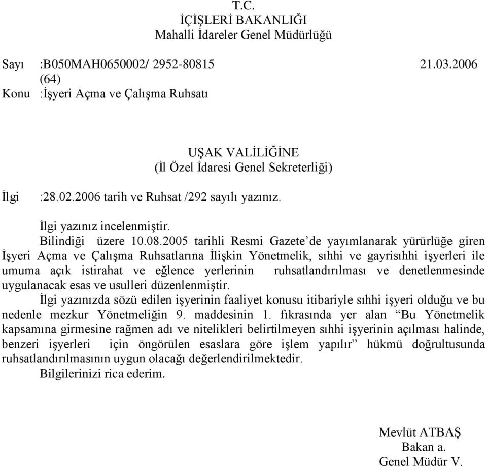 2005 tarihli Resmi Gazete de yayımlanarak yürürlüğe giren ĠĢyeri Açma ve ÇalıĢma Ruhsatlarına ĠliĢkin Yönetmelik, sıhhi ve gayrisıhhi iģyerleri ile umuma açık istirahat ve eğlence yerlerinin