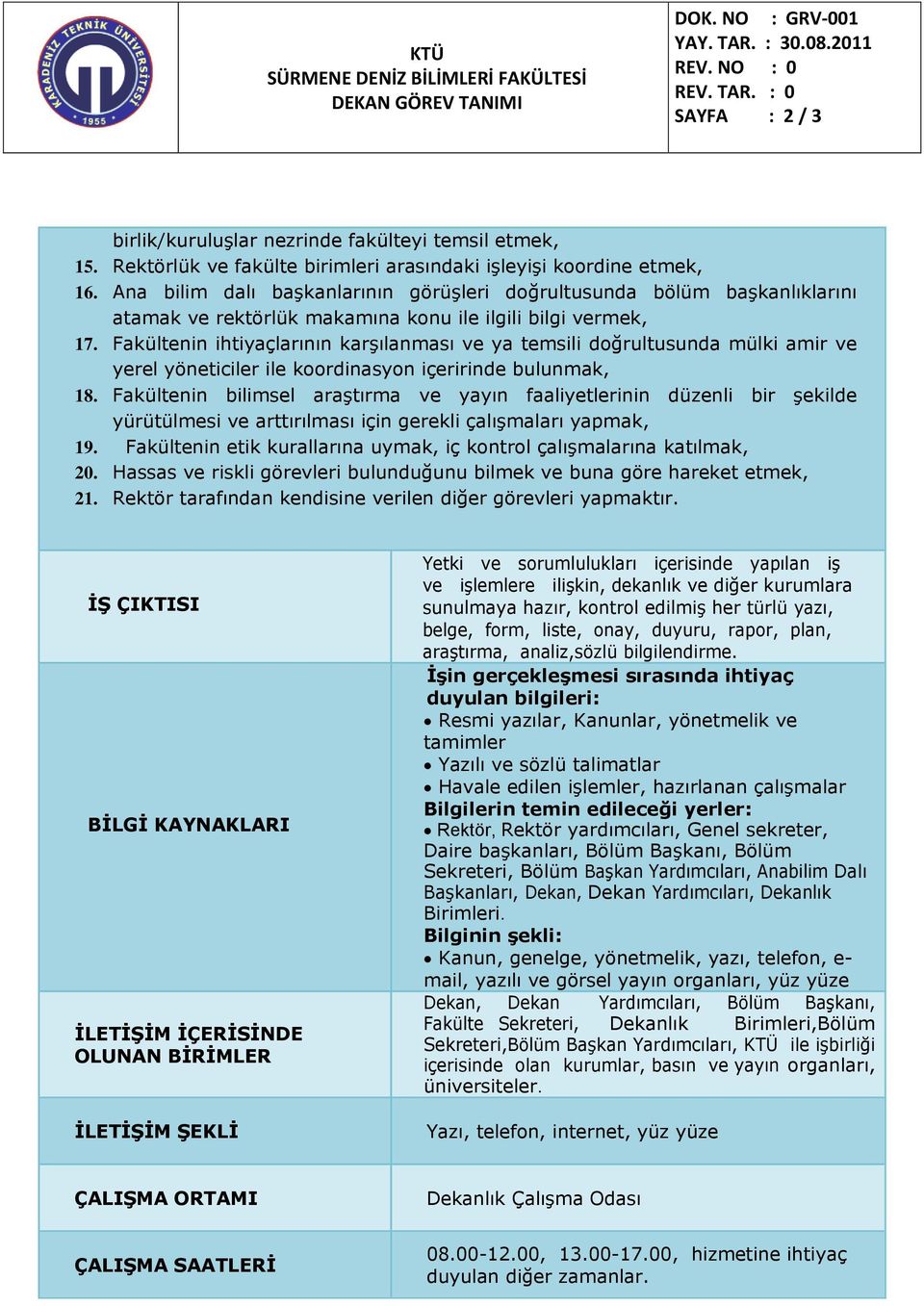 Fakültenin ihtiyaçlarının karşılanması ve ya temsili doğrultusunda mülki amir ve yerel yöneticiler ile koordinasyon içeririnde bulunmak, 18.