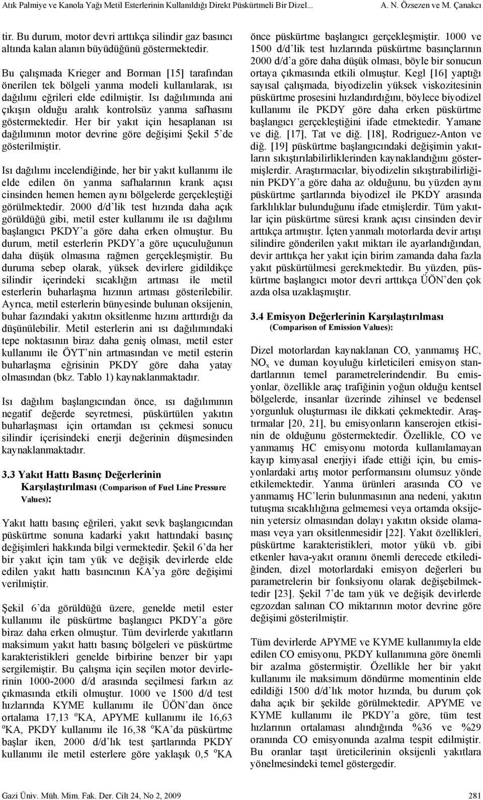 Bu çalışmada Krieger and Borman [15] tarafından önerilen tek bölgeli yanma modeli kullanılarak, ısı dağılımı eğrileri elde edilmiştir.