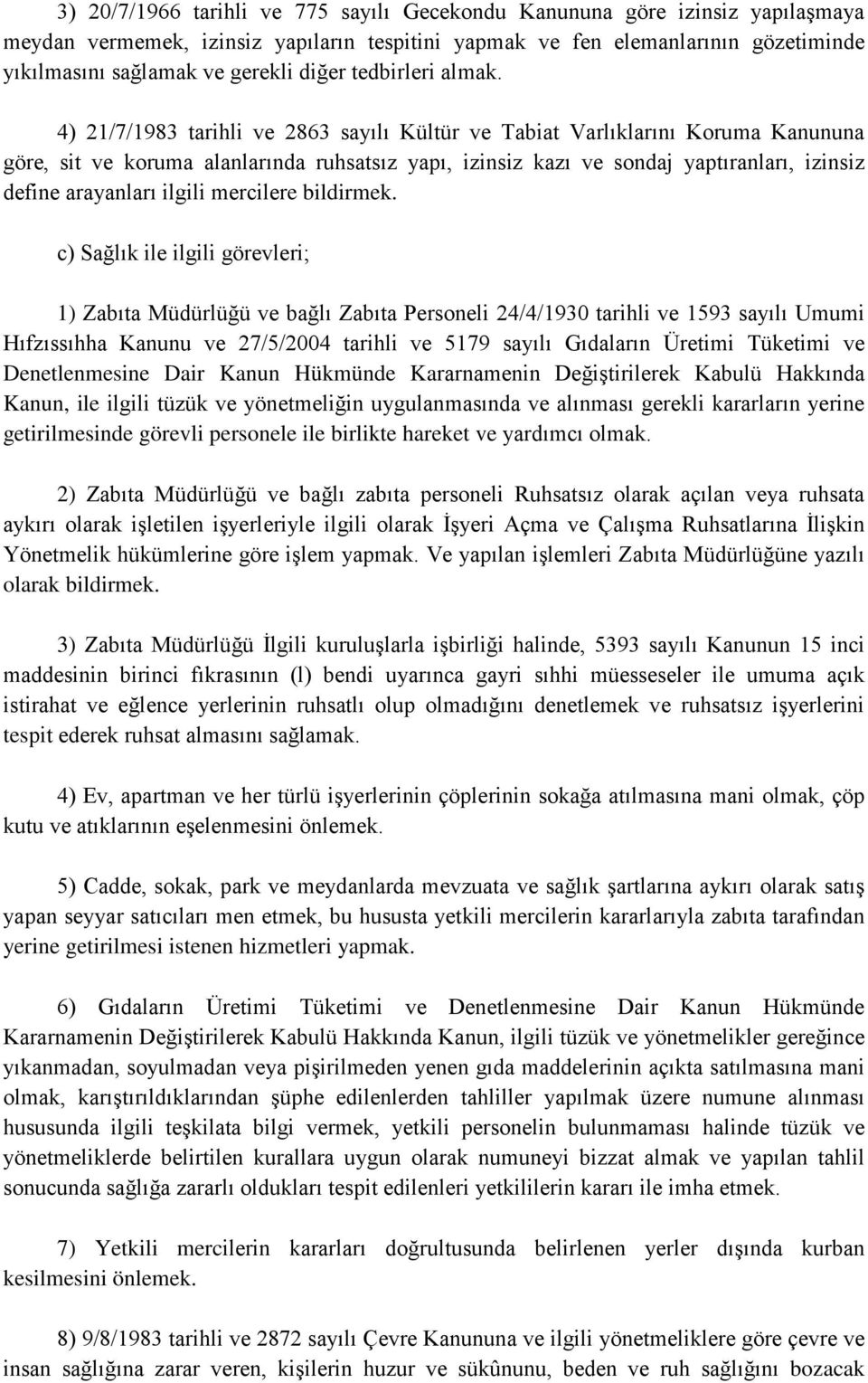 4) 21/7/1983 tarihli ve 2863 sayılı Kültür ve Tabiat Varlıklarını Koruma Kanununa göre, sit ve koruma alanlarında ruhsatsız yapı, izinsiz kazı ve sondaj yaptıranları, izinsiz define arayanları ilgili