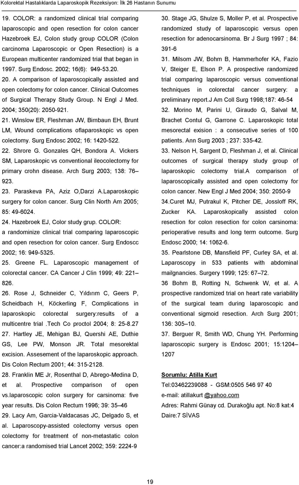 multicenter randomized trial that began in 1997. Surg Endosc. 2002; 16(6): 949-53.20. 20. A comparison of laparoscopically assisted and open colectomy for colon cancer.