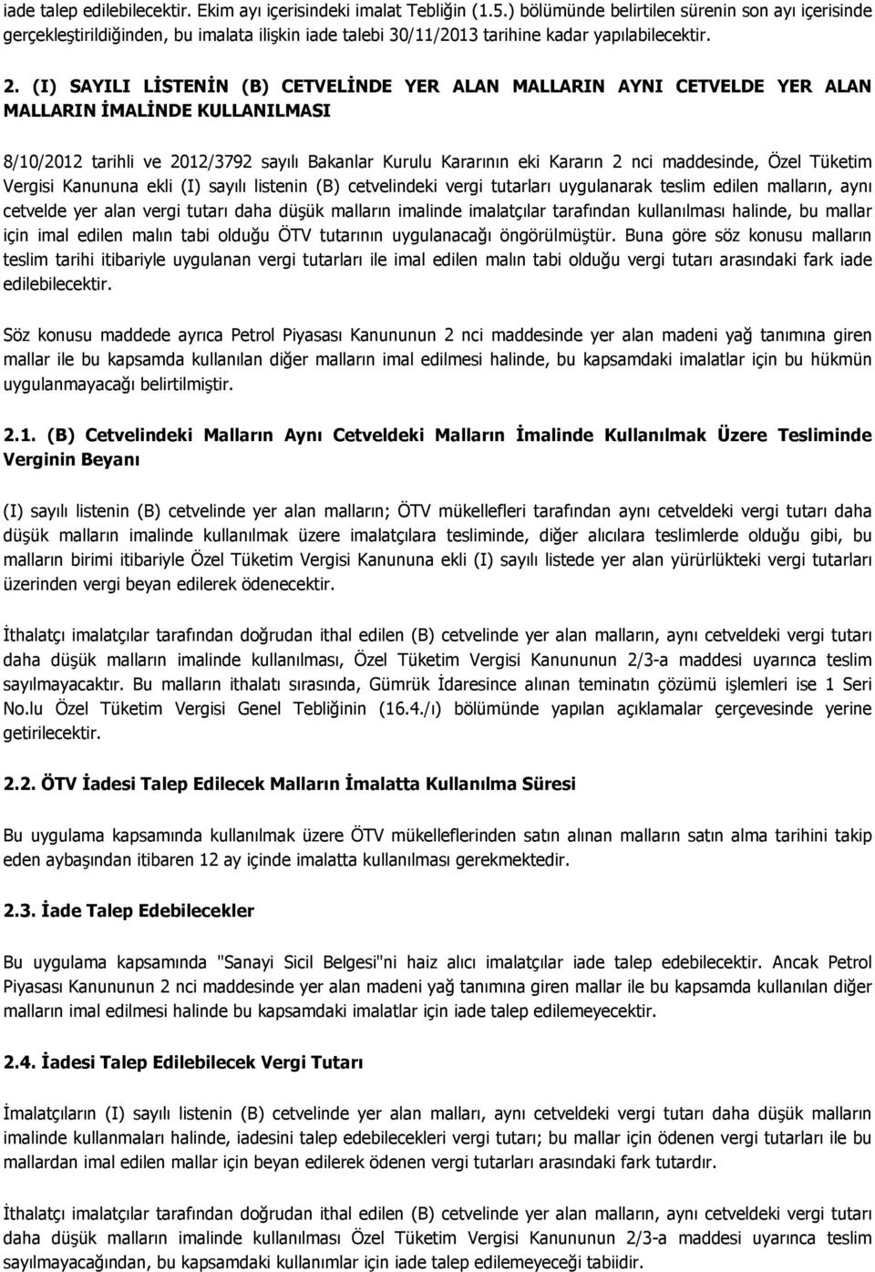 (I) SAYILI LİSTENİN (B) CETVELİNDE YER ALAN MALLARIN AYNI CETVELDE YER ALAN MALLARIN İMALİNDE KULLANILMASI 8/10/2012 tarihli ve 2012/3792 sayılı Bakanlar Kurulu Kararının eki Kararın 2 nci