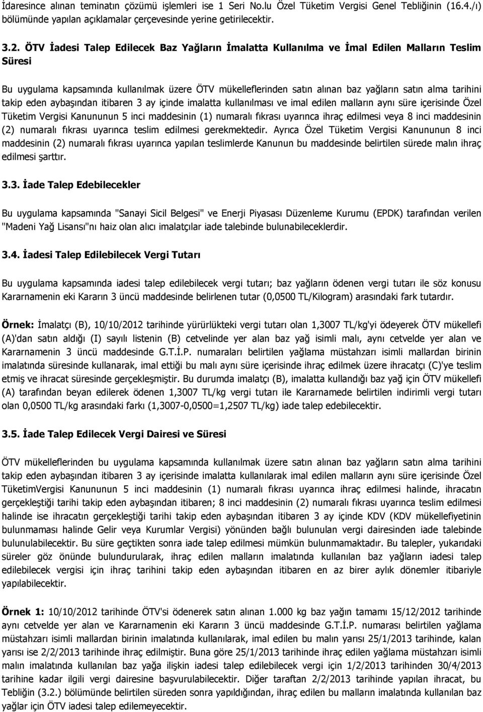 tarihini takip eden aybaşından itibaren 3 ay içinde imalatta kullanılması ve imal edilen malların aynı süre içerisinde Özel Tüketim Vergisi Kanununun 5 inci maddesinin (1) numaralı fıkrası uyarınca