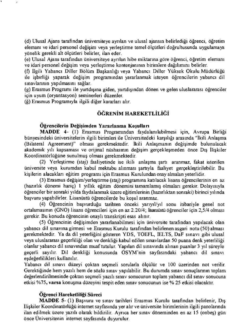 (e) Ulusal AJans tarafrndan riniversiteye ayfllan hibe miktanna gdre dgrenci, ogretim elemanr ve idari personel degisim veya yerlegtirme kontenjanrnm birimlere daerhmrnr belirler.