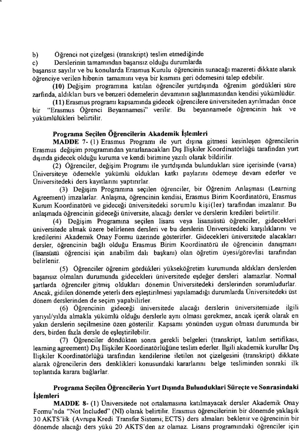 tdr$nda derenim gdrdiikleri stite zatfinda, aldrklan burs ve benzeri 6demelerin devamlnrn saglanmasrndan kendisi 1'Lilnimliidiir' (11) Erasmus programr kapsammda gidecek ofencilere tiniversiteden