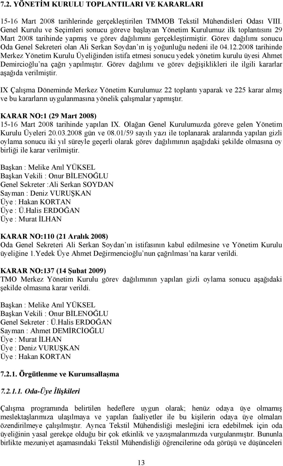 Görev dağılımı sonucu Oda Genel Sekreteri olan Ali Serkan Soydan ın iş yoğunluğu nedeni ile 04.12.