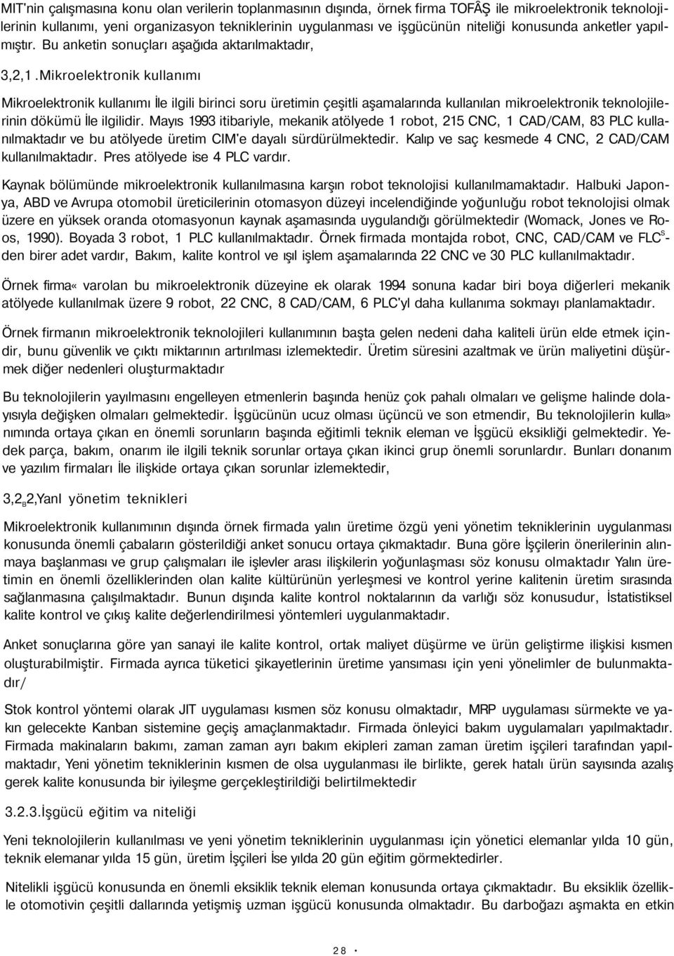 mikroelektronik kullanımı Mikroelektronik kullanımı İle ilgili birinci soru üretimin çeşitli aşamalarında kullanılan mikroelektronik teknolojilerinin dökümü İle ilgilidir.