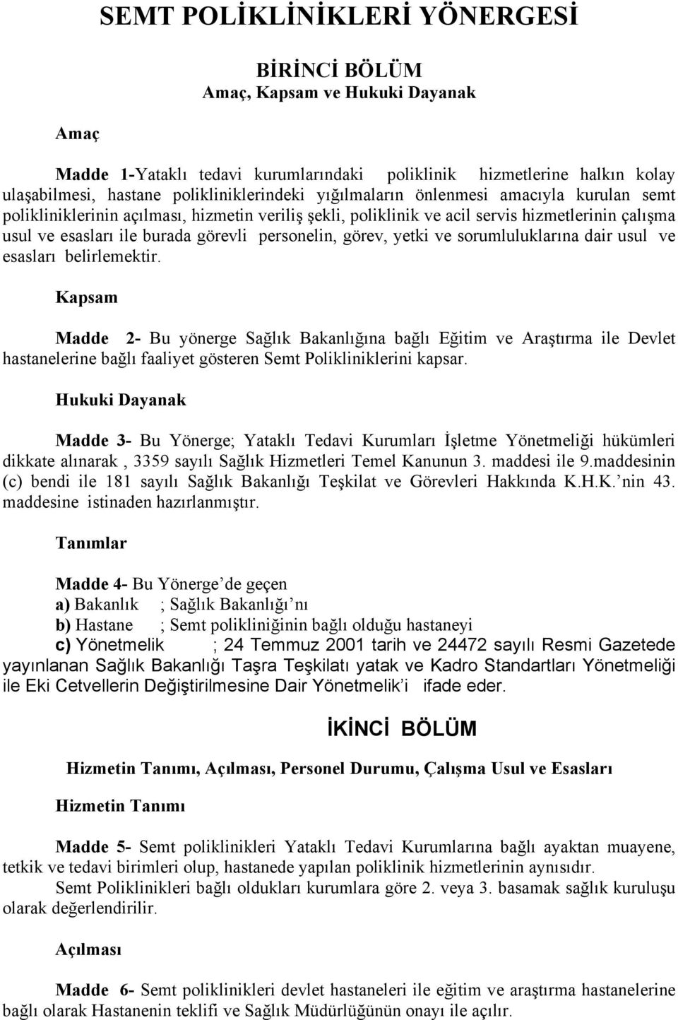 yetki ve sorumluluklarına dair usul ve esasları belirlemektir.