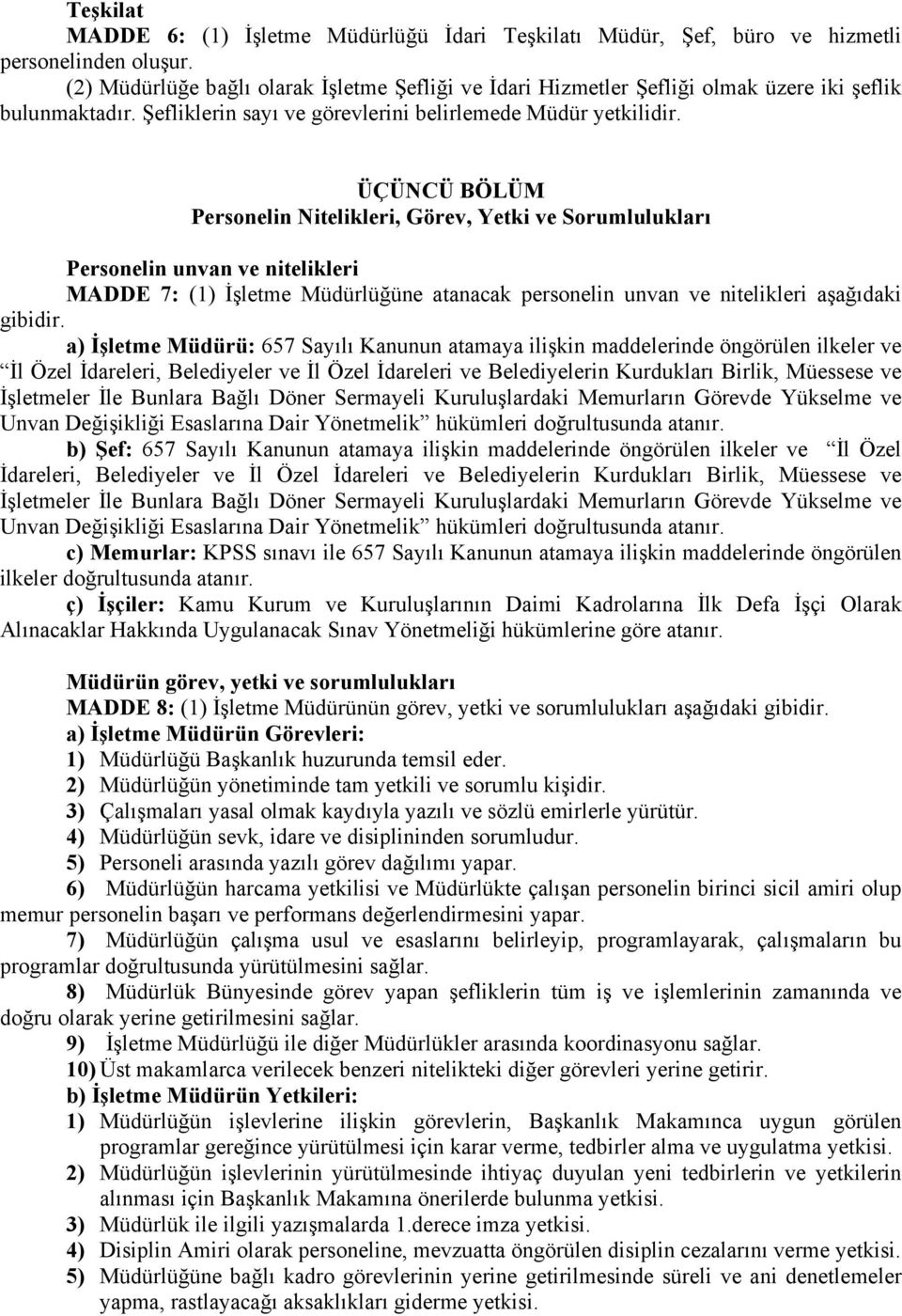 ÜÇÜNCÜ BÖLÜM Personelin Nitelikleri, Görev, Yetki ve Sorumlulukları Personelin unvan ve nitelikleri MADDE 7: (1) İşletme Müdürlüğüne atanacak personelin unvan ve nitelikleri aşağıdaki gibidir.