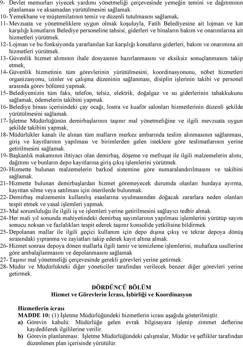 11- Mevzuata ve yönetmeliklere uygun olmak koşuluyla, Fatih Belediyesine ait lojman ve kat karşılığı konutların Belediye personeline tahsisi, giderleri ve binaların bakım ve onarımlarına ait