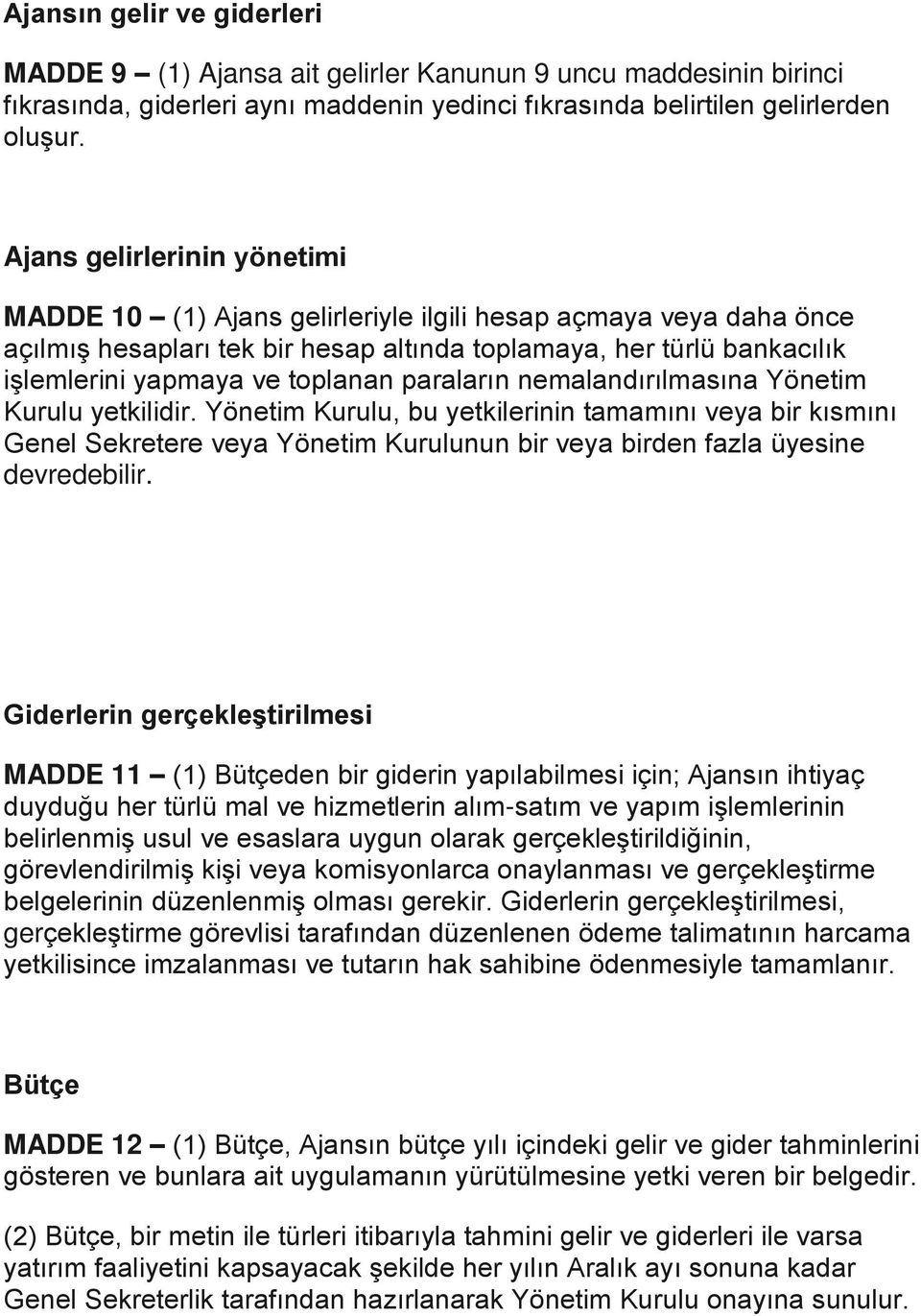 paraların nemalandırılmasına Yönetim Kurulu yetkilidir. Yönetim Kurulu, bu yetkilerinin tamamını veya bir kısmını Genel Sekretere veya Yönetim Kurulunun bir veya birden fazla üyesine devredebilir.