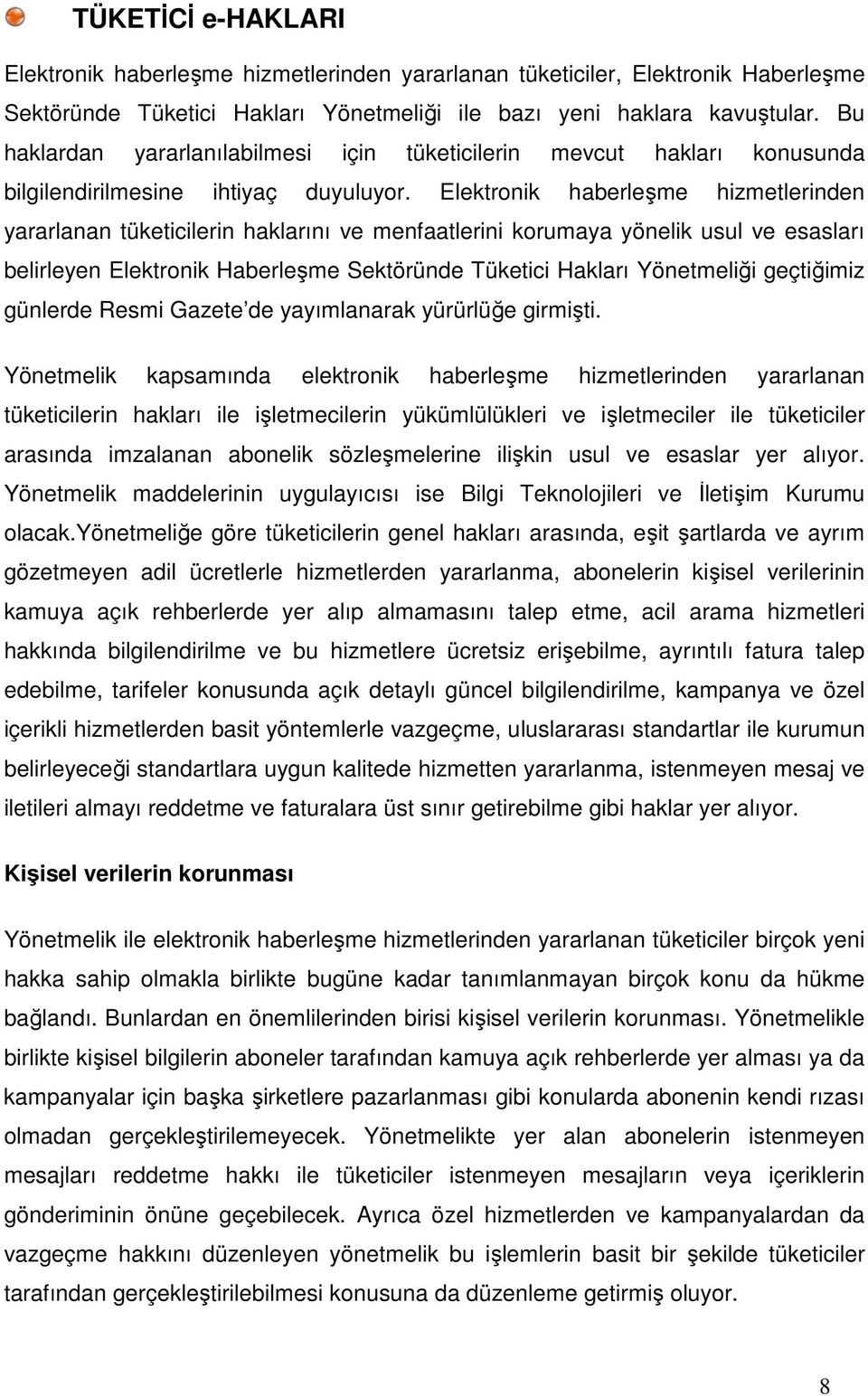 Elektronik haberleşme hizmetlerinden yararlanan tüketicilerin haklarını ve menfaatlerini korumaya yönelik usul ve esasları belirleyen Elektronik Haberleşme Sektöründe Tüketici Hakları Yönetmeliği