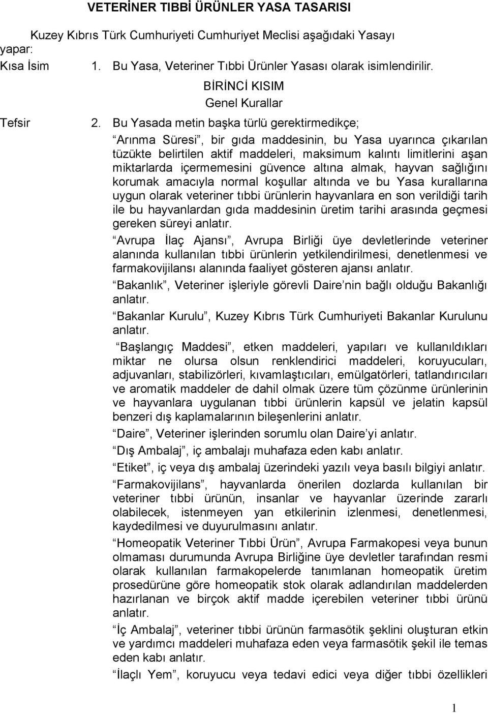 Bu Yasada metin başka türlü gerektirmedikçe; Arınma Süresi, bir gıda maddesinin, bu Yasa uyarınca çıkarılan tüzükte belirtilen aktif maddeleri, maksimum kalıntı limitlerini aşan miktarlarda