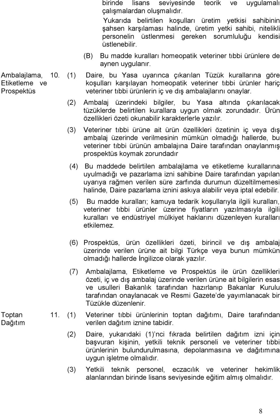 Bu madde kuralları homeopatik veteriner tıbbi ürünlere de aynen uygulanır. 10.