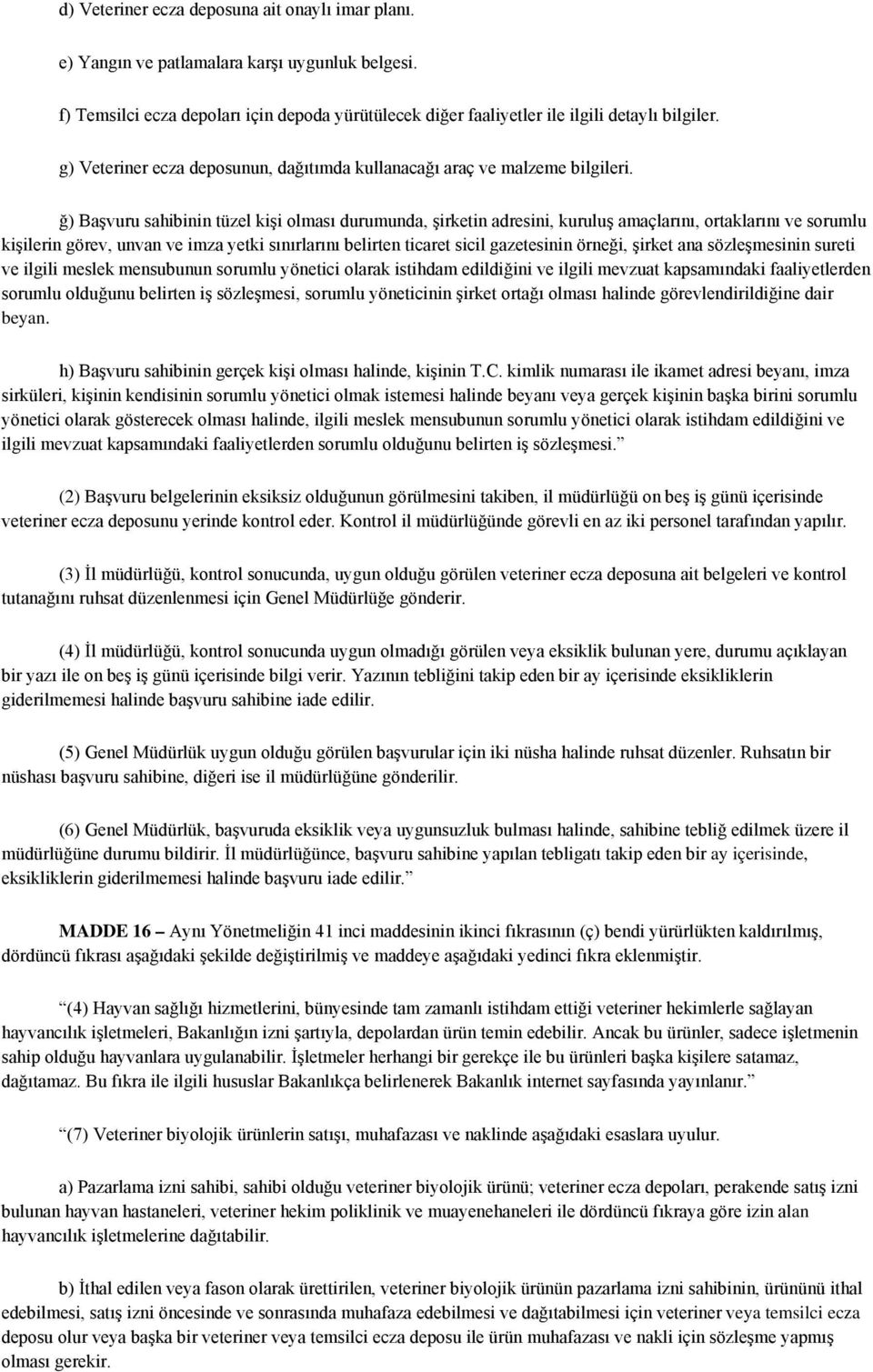 ğ) Başvuru sahibinin tüzel kişi olması durumunda, şirketin adresini, kuruluş amaçlarını, ortaklarını ve sorumlu kişilerin görev, unvan ve imza yetki sınırlarını belirten ticaret sicil gazetesinin