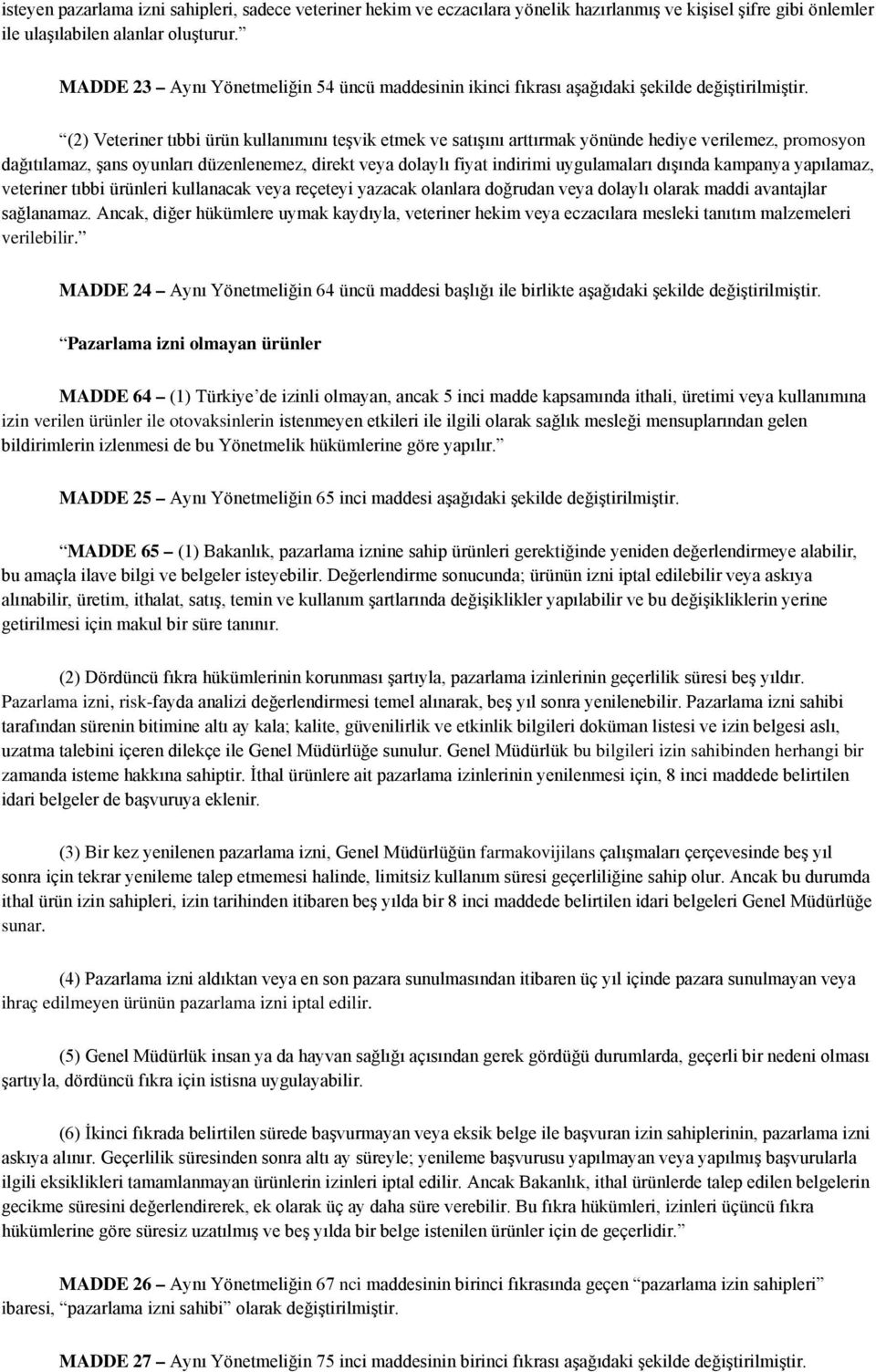 (2) Veteriner tıbbi ürün kullanımını teşvik etmek ve satışını arttırmak yönünde hediye verilemez, promosyon dağıtılamaz, şans oyunları düzenlenemez, direkt veya dolaylı fiyat indirimi uygulamaları